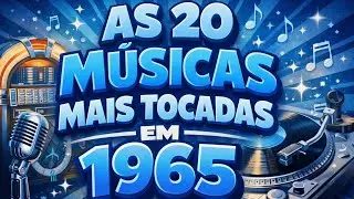 AS 20 MÚSICAS MAIS TOCADAS NO ANO DE 1965