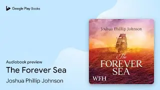 The Forever Sea by Joshua Phillip Johnson &middot; Audiobook preview