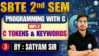 🔥Programming With C | Lec-3 | Unit-2 | C Tokens & Keywords | SBTE 2nd Semester | By-Satyam Sir
