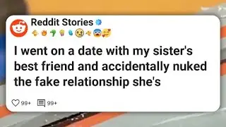 I went on a date with my sister's best friend and accidentally nuked the fake relationship #reddit 