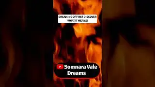 Dreaming of Fire: Discover What it Means!
