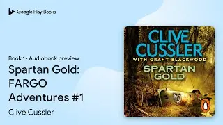 Spartan Gold: FARGO Adventures #1 Book 1 by Clive Cussler &middot; Audiobook preview