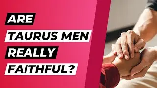 Inside the Heart of a Taurus Man: How Faithful Are They Really?