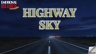 Highway Sky &ndash; Emotional Blues Series | Emotional Blues Ballad