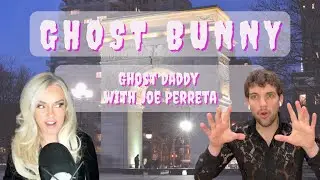 Ghost Daddy with Joe Perreta  | Ghost Bunny
