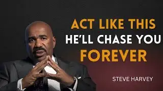 ACT LIKE THIS & HE'LL CHASE YOU FOREVER 🔥 | Steve Harvey Motivational Speech 💎