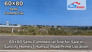 60x80 Semi Commercial Site for Sale in Suncity Homes | Hunsur Road Prime Location