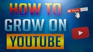 How to Grow Your YouTube Channel Fast! (2017)
