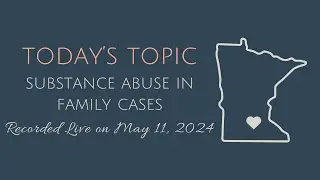 Episode 2: Substance Abuse in Family Cases (Recorded Live May 11, 2024)