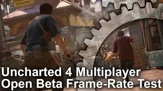 Uncharted 4 Multiplayer Open Beta Frame-Rate Test [Work In Progress]
