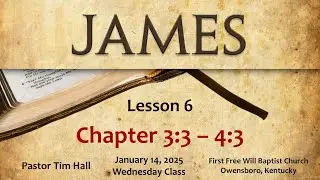 Book of James - Part 6 - Chapter 3:3 &ndash; 4:3