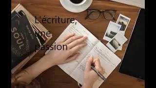 Ma passion: l'&eacute;criture