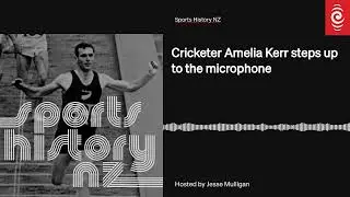 Cricketer Amelia Kerr steps up to the microphone | Sports History NZ