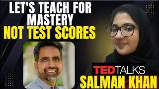 Review of Sal Khan Ted Talks- Let's teach for mastery- not test scores