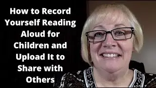 How to Record Yourself Reading Aloud for Children and Upload It to Share with Others - PART 1