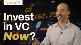 VC in 33: Is Now a Good Time to Invest in Venture Capital?