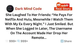 She Laughed To Her Friends He Pays For Netflix And Hulu, Meanwhile I Watch Them | Best Reddit Story