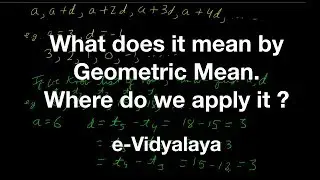 What does it mean by Geometric Mean - Where do we apply it in real life | e-Vidyalaya