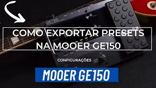 COMO EXPORTAR PRESETS NA MOOER GE150 // SALVAR NO PC