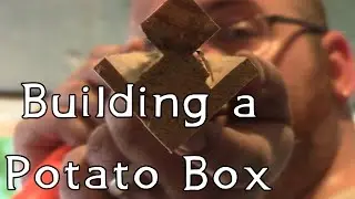 Build A Potato Box With Rob!