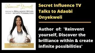 How to reinvent yourself - Secret Influence TV interviews Adaobi Onyekweli.