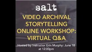 SALT: Visual Storytelling With Archival Film Editing Q+A with Erin Murphy