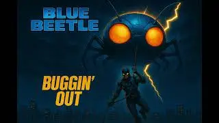 Buggin' Out - Blue Beetle (Ted Kord) Song Inspired By DC Comics