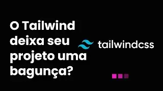 Tem como organizar o TailwindCSS? Algumas ideias de como abstrair com React e Styled-Components