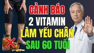 Người Cao Tuổi: CẢNH BÁO 2 Loại Vitamin Khiến CHÂN YẾU Nhanh Sau 60 – Nhiều Người UỐNG Mỗi Ngày