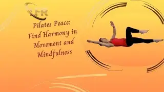 Pilates Peace: Find Harmony in Movement and Mindfulness