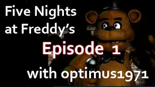 Let's Play: Five Nights at Freddy's with optimus1971