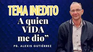 A quien VIDA me dio / Tema Inedito/ Ps.Alexis Gutiérrez 