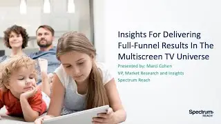 Insights For Delivering Full- Funnel Results In The Multiscreen TV Universe