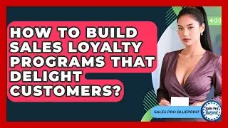 How To Build Sales Loyalty Programs That Delight Customers? - Sales Pro Blueprint