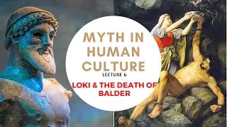 Myth in Human Culture - 06 - Loki & Death of Balder
