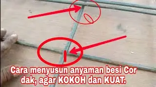 Cara menyusun anyaman besi Cor dak, agar KOKOH dan KUAT.