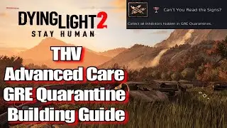 Dying Light 2 THV Advanced Care GRE Quarantine Building Guide