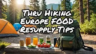 How To Resupply Like A Pro: Europe Thru Hiking Tips