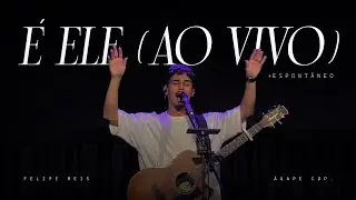 É Ele (DROPS) | Ao vivo + Espontâneo | Felipe Reis