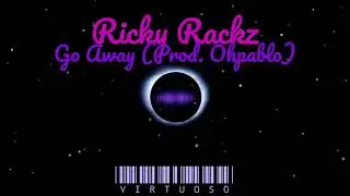 9 | Ricky Rackz - Go Away (Prod. Ohpablo!)  [Virtuoso]