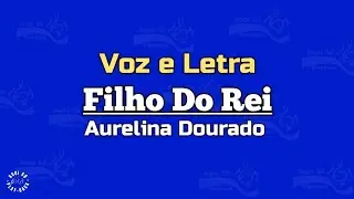 FILHO DO REI - LETRA - AURELINA DOURADO 