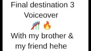 YET ANOTHER FINAL DESTINATION VOICEROVER!! | final destination 3 | roller coaster crash scene