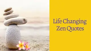 Positive Life Changing Inspirational Motivational Zen Quotes