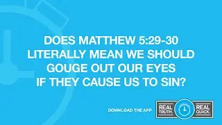 Does Matthew 5:29-30 Literally Mean We Should Gouge Out Our Eyes If They Cause Us to Sin?