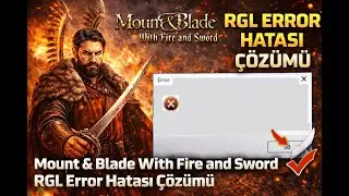 Mount & Blade With Fire and Sword RGL Error Hatası &Ccedil;&Ouml;Z&Uuml;M&Uuml;