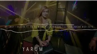Mr Smey   Aladin Ft  Ra Ra & Yin black & Xiong Tii Team Break Mix 2019