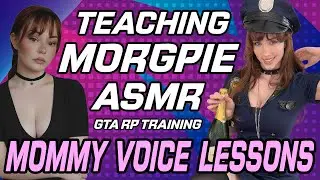 Teaching Morgpie ASMR & GTA Roleplay - MOMMY VOICE LESSONS