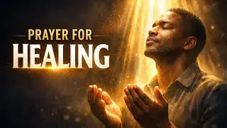 Prayer for Healing | Faith-Filled Prayer for Body, Mind & Soul