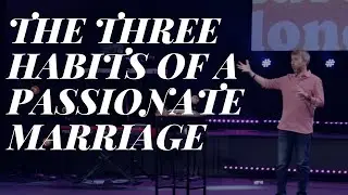 The 3 Habits of a Passionate Marriage // Love, Lust, & Loneliness (Part 4) // Pastor Brad Jenkins