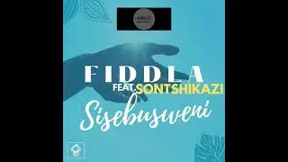 Fiddla,  Sontshikazi _ Sisebusweni (Original Mix)